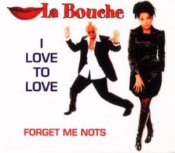I Love To Love / Forget Me Nots by La Bouche